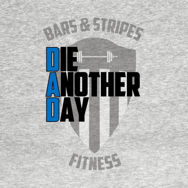 BSF - DAD - Die Another Day by BarsandStripesFitness